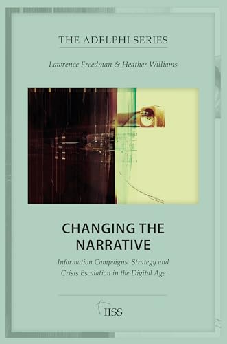 Changing the Narrative: Information Campaigns, Strategy and Crisis Escalation in the Digital Age (Adelphi) von Routledge